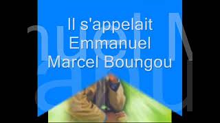 Il sappelait Emmanuel Marcel Boungou [upl. by Ibob]