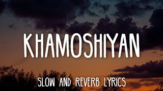 Khamoshiyan  Arijit Singh SlowedReverb Lyrics [upl. by Brace]