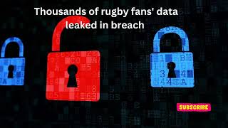 Massive Data Breach Exposes Personal Information of Thousands of Welsh Rugby Fans [upl. by Eran]