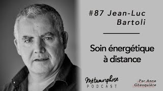 87 JeanLuc Bartoli  Soin énergétique à distance [upl. by Edak]