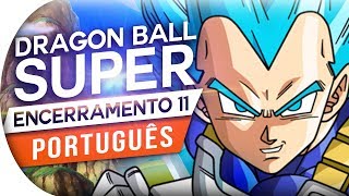 DRAGON BALL SUPER  ENCERRAMENTO 11  LAGRIMA ENDING 11  ED 11 ONEPIXCEL PORTUGUÊS PT BR [upl. by Yawnoc]