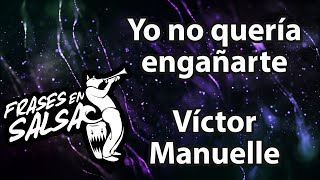 Yo no queria engañarte Letra  Victor Manuelle Frases en Salsa [upl. by Valenza]