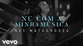 Ney Matogrosso  Nu Com a Minha Música [upl. by Zackariah232]