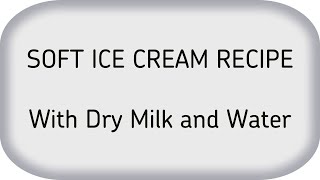 SOFT ICE CREAM RECIPE With Dry Milk and Water [upl. by Ninnetta607]