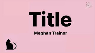 Meghan Trainor  Title Lyrics [upl. by Karr]