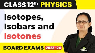 Isotopes Isobars and Isotones  Nuclei  Class 12 Physics 202223 [upl. by Revned939]