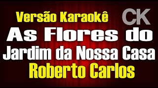 Roberto Carlos As flores do jardim da nossa casa Karaokê [upl. by Eirrahs]