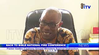 Back To Bible National Fire Conference Pst Sadiku Cautions Gospel Ministers Against Distraction [upl. by Ybbed]