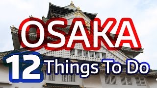 12 Things to Do in Osaka Japan Must See Attractions [upl. by Cida]