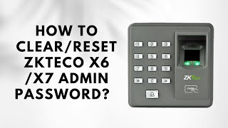 How to CLEAR RESET ZKTECO X6 X7 ADMIN PASSWORD [upl. by Audrey643]