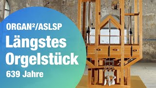 639 Jahre Das längste Orgelstück der Welt ORGAN²ASLSP [upl. by Sharity]