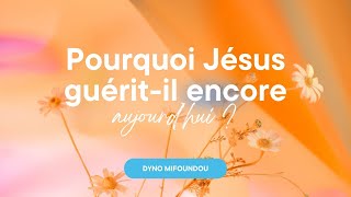 Pourquoi Jésus guérit il encore aujourdhui [upl. by Simpkins242]