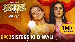 Sisters Season 2  E02  Sisters Ki Diwali  Ft Ahsaas Channa amp Namita Dubey  Girliyapa [upl. by Irrok]