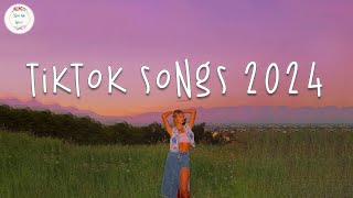 Tiktok songs 2024 🍷 Tiktok viral songs 2024  Best tiktok songs 2024 [upl. by Mariano]