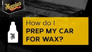 Ask Meguiars How Do I Prep My Car for Wax [upl. by Mitinger]