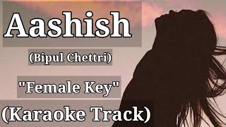 Aashish  Bipul Chettri  Karaoke Track  Female Key  With Lyrics [upl. by Nahgeam]