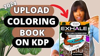 2024 KDP COLORING BOOK Upload to Sell on AMAZON Tutorial [upl. by Kolivas281]