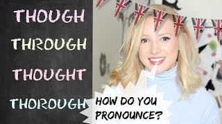 THOUGH  THROUGH  THOUGHT THOROUGH  British English Pronunciation [upl. by Lasiaf]