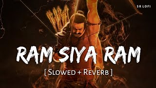 Ram Siya Ram Slowed  Reverb  Adipurush  Sachet Tandon Parampara Tandon  SR Lofi [upl. by Imled]