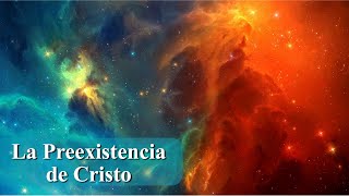 La Preexistencia de Cristo [upl. by Yelkcub284]