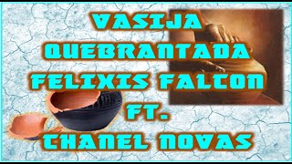 VASIJA QUEBRANTADA  FELIXIS FALCÓN Y CHANEL NOVAS  CON LETRAS [upl. by Swehttam]