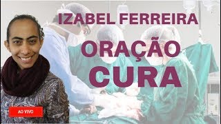 🔴ORAÇÃO PARA CURA AO VIVO IZABEL FERREIRA [upl. by Kramal739]