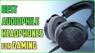 Best Audiophile Headphones For Gaming in 2023 [upl. by Notxap612]