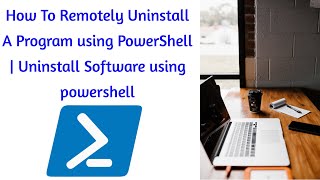 How To Remotely Uninstall A Program using PowerShell  Uninstall Software using powershell [upl. by Divadnahtanoj882]