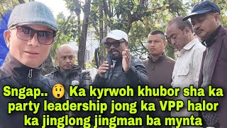 Sngap 😲 Ka kyrwoh khubor sha ka party leadership jong ka VPP halor ka jinglong jingman ba mynta [upl. by Callan]