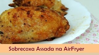 Sobrecoxa Assada na AirFryer Fritadeira sem óleo  Sabor no Prato [upl. by Blain948]