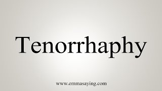 How To Say Tenorrhaphy [upl. by Niarda30]