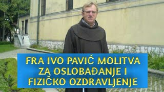 Fra Ivo PavicMOLITVA ZA OSLOBAĐANJE I FIZICKO OZDRAVLJENJE [upl. by Orland]