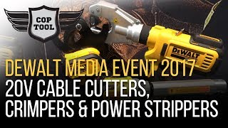 Dewalt 20V Cable Cutters Crimpers Die amp Dieless amp Power Strippers  Dewalt Media Event 2017 [upl. by Everick]