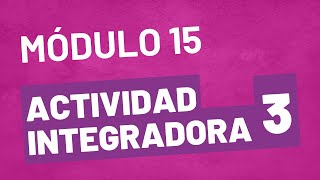 Actividad Integradora 3  Módulo 15  ACTUALIZADA PREPA EN LÍNEA SEP [upl. by Flavia817]