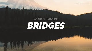 Aisha Badru  Bridges LYRICS [upl. by Dryden731]