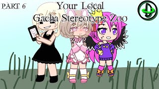 Your Local Gacha Stereotype Zoo  PART 6 [upl. by Renae]