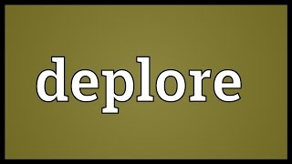 Deplore Meaning [upl. by Amlez]