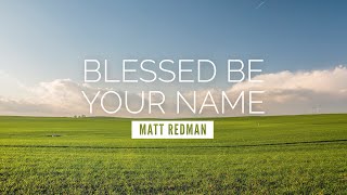 Blessed Be Your Name  Matt Redman  LYRIC VIDEO [upl. by Anialad]