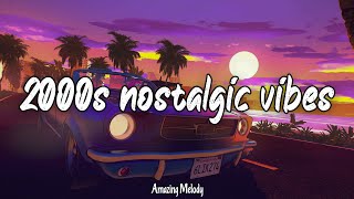 2000s nostalgic vibes road trip songs 2000s music hits [upl. by Sone32]