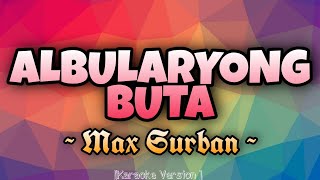 Max Surban  ALBULARYONG BUTA Karaoke Version [upl. by Oecile]