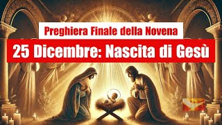 Preghiera Finale della Novena di Natale  25 Dicembre Celebriamo la Nascita di Gesù [upl. by Ilzel604]