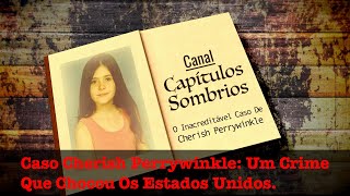 Caso Cherish Perrywinkle Um Crime Que Chocou Os Estados Unidos [upl. by Enelkcaj]