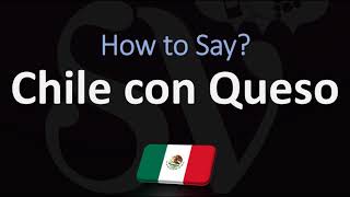 How to Pronounce Chile con Queso CORRECTLY [upl. by Anauqcaj579]