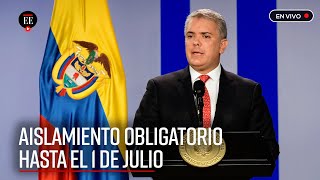 Gobierno amplía aislamiento obligatorio hasta el 1 de julio  El Espectador [upl. by Gnohc]