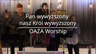 Pan wywyższony nasz Król wywyższony  Oaza Worship [upl. by Adnalram]