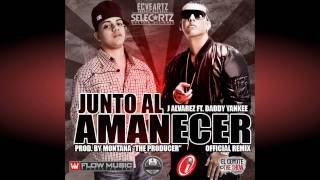 J Alvarez Feat Daddy Yankee  Junto Al Amanecer Remix [upl. by Ayatnwahs]