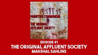 41 The Original Affluent Society│Marshall Sahlins [upl. by Winifred309]