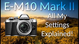 Olympus OMD EM10 Mark II Complete Menu Walkthrough and Settings Explained [upl. by Osmen]