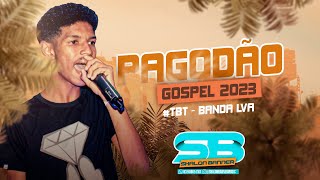 PAGODÃO GOSPEL 2023  BANDA LVA TBT [upl. by Imoyn]