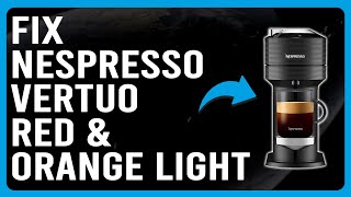 How To Fix Nespresso Vertuo Red And Orange Light What Are The Causes And How To Solve The Issue [upl. by Tenner]